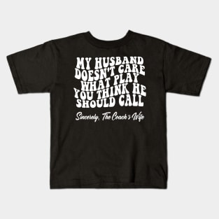 My husband doesn't care what play you think he should call Kids T-Shirt